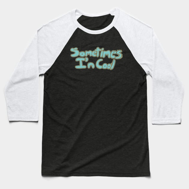 Sometimes I'm Cool Baseball T-Shirt by IanWylie87